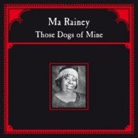 MA RAINEY - Those Dogs Of Mine