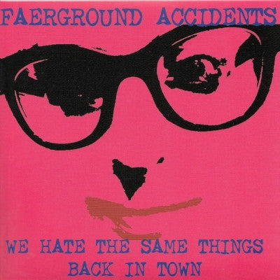 FAERGROUND ACCIDENTS - We Hate The Same Things / Back In Town