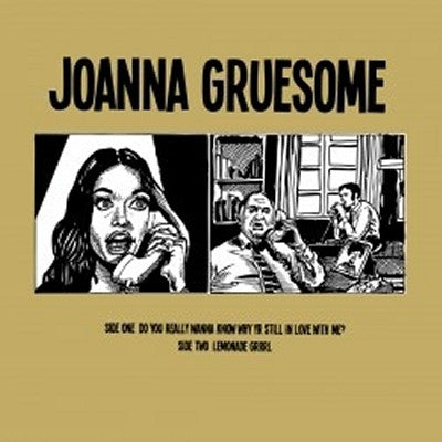 JOANNA GRUESOME - Do You Really Wanna Know Why Yr Still In Love With Me? / Lemonade Grrrl
