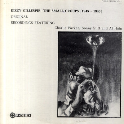 DIZZY GILLESPIE FEATURING CHARLIE PARKER WITH SONNY STITT, AL HAIG AND MILT JACKSON - The Small Groups 1945-1946 Original Recordings