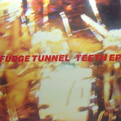 FUDGE TUNNEL - Teeth EP