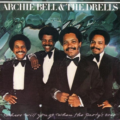 ARCHIE BELL AND THE DRELLS / MCFADDEN  & WHITEHEAD - Where Will You Go When The Party's Over
