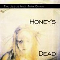 JESUS AND MARY CHAIN - Honey's Dead