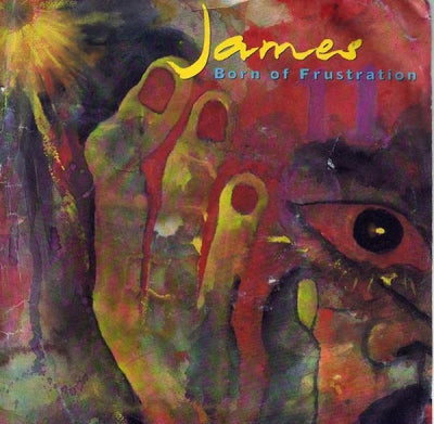 JAMES - Born Of Frustration