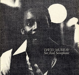 DAVID MURRAY - Sur-Real Saxophone