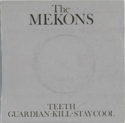 THE MEKONS - Teeth / Guardian / Kill / Stay Cool