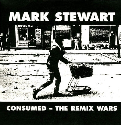 MARK STEWART - Consumed The Remix Wars