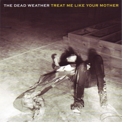 THE DEAD WEATHER - Treat Me Like Your Mother