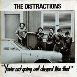 THE DISTRACTIONS - You're Not Going Out Dressed Like That