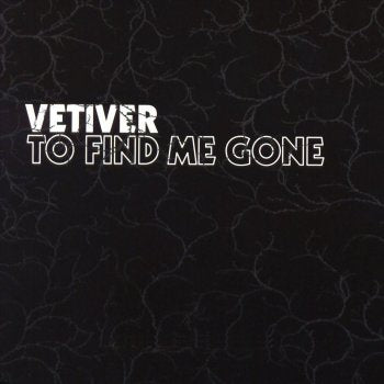 VETIVER - To Find Me Gone