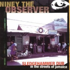 NINEY THE OBSERVER - Sledgehammer Dub In The Streets Of Jamaica