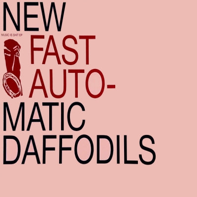 NEW FAST AUTOMATIC DAFFODILS - Music Is Shit EP