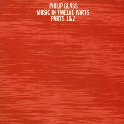 PHILIP GLASS - Music In Twelve Parts - Parts 1 & 2