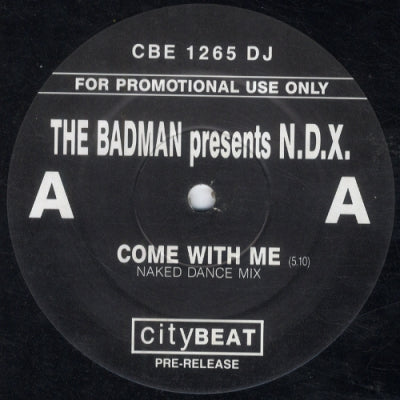 THE BADMAN PRESENTS N.D.X. - Come With Me / Higher Than Heaven