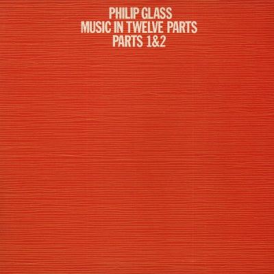 PHILIP GLASS - Music In Twelve Parts - Parts 1 & 2