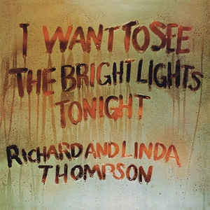RICHARD AND LINDA THOMPSON - I Want To See The Bright Lights Tonight