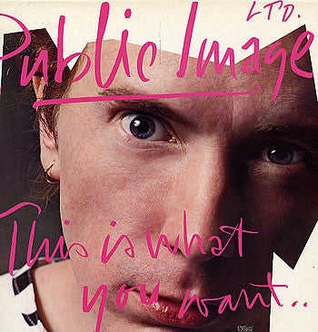 PUBLIC IMAGE LIMITED - This Is What You Want...This Is What You Get