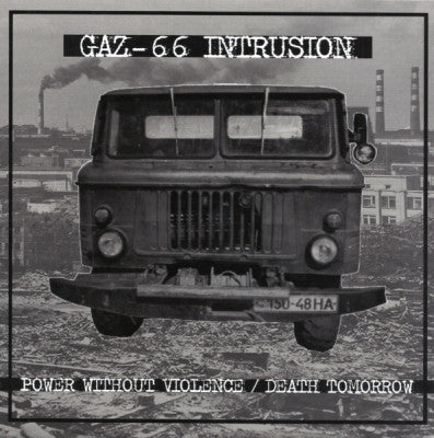 GAZ-66 INTRUSION - Power Without Violence / Death Tomorrow