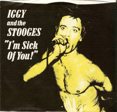 IGGY AND THE STOOGES - I'm Sick Of You!