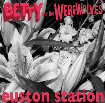 BETTY AND THE WEREWOLVES - Euston Station / Wind-Up