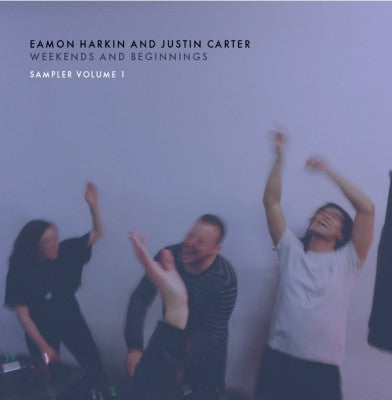 EAMON HARKIN AND JUSTIN CARTER - Weekends And Beginnings Sampler Volume 1