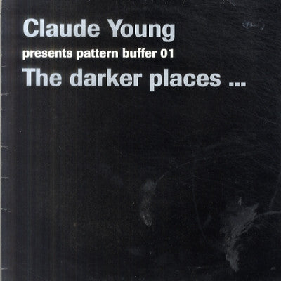 CLAUDE YOUNG - Pattern Buffer 01: The Darker Places...