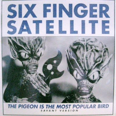 SIX FINGER SATELLITE - The Pigeon Is The Most Popular Bird (Savant Edition)