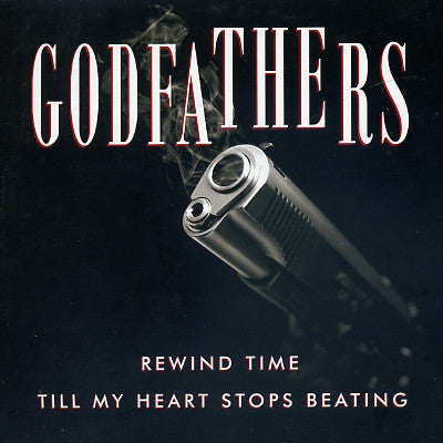 THE GODFATHERS - Rewind Time / Till My Heart Stops Beating