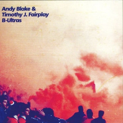 ANDY BLAKE & TIMOTHY J. FAIRPLAY - B-Ultras