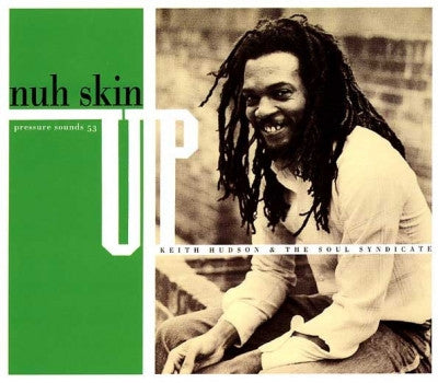 KEITH HUDSON & THE SOUL SYNDICATE - Nuh Skin Up
