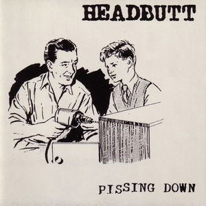 HEADBUTT - Pissing Down