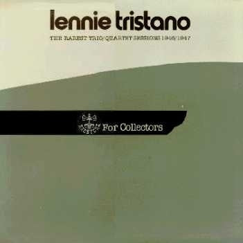 LENNIE TRISTANO - The Rarest Trio / Quartet Sessions 1946/1947