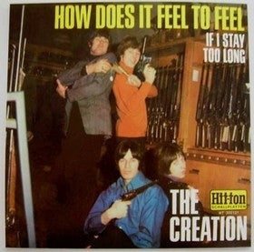 THE CREATION - How Does It Feel To Feel / If I Stay Too Long