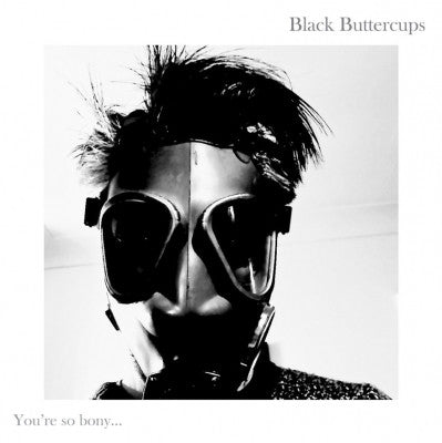 BLACK BUTTERCUPS - You're So Bony... But You're My One And Only