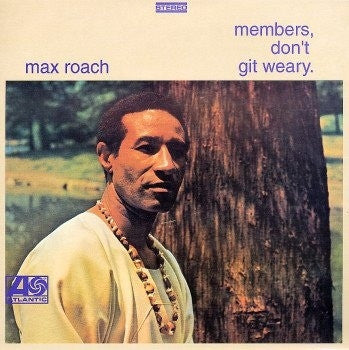 MAX ROACH - Members, Don't Git Weary