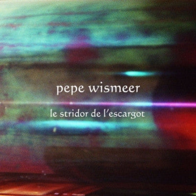 PEPE WISMEER - Le Stridor De L'Escargot / L'Ampoule Devient De La Peinture