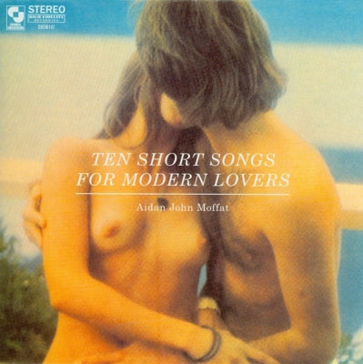 AIDAN JOHN MOFFAT - Ten Short Songs For Modern Lovers