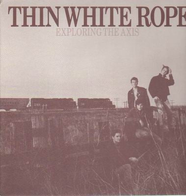 THIN WHITE ROPE - Exploring The Axis