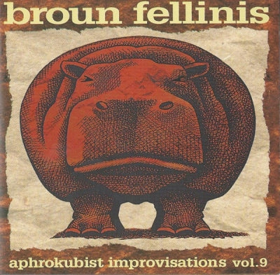BROUN FELLINIS - Aphrokubist Improvisations Vol.9