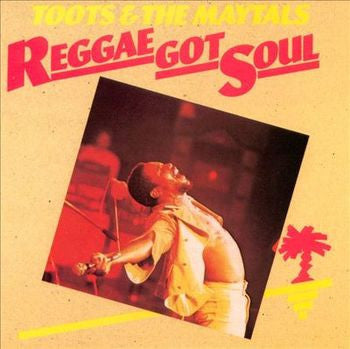 TOOTS AND THE MAYTALS  - Reggae Got Soul