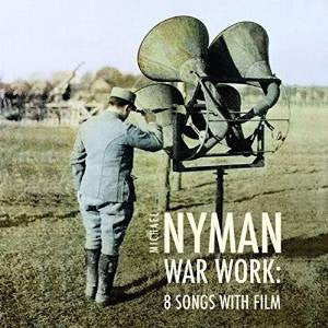 MICHAEL NYMAN - War Work: Eight Songs with Film