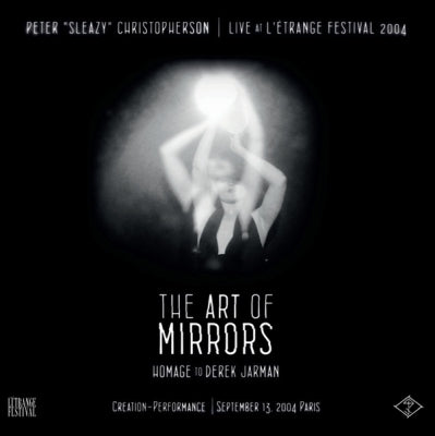 PETER "SLEAZY" CHRISTOPHERSON - Live At L' Etrange Festival 2004 - The Art Of Mirrors (Homage To Derek Jarman)