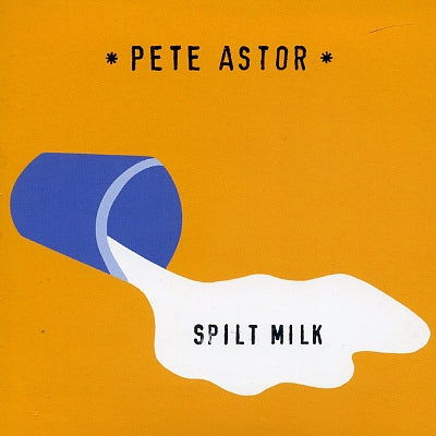 PETE ASTOR - Spilt Milk
