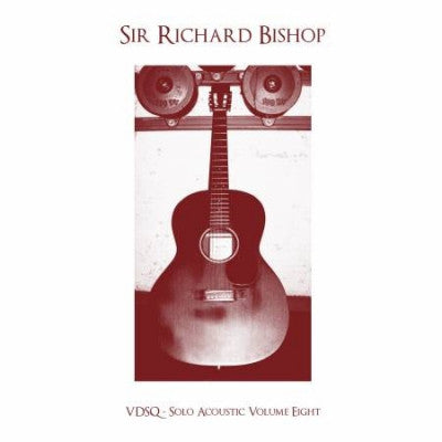 SIR RICHARD BISHOP - VDSQ - Solo Acoustic Volume Eight