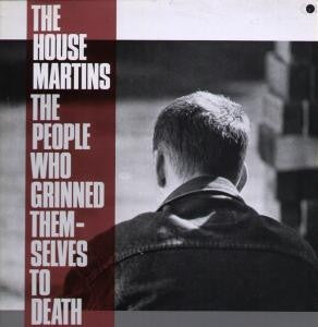 THE HOUSEMARTINS - The People Who Grinned Themselves To Death