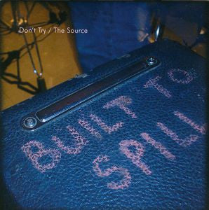 BUILT TO SPILL - Don't Try / The Source