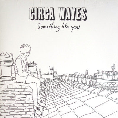 CIRCA WAVES - Something Like You