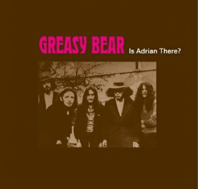 GREASY BEAR - Is Adrian There?