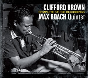 CLIFFORD BROWN / MAX ROACH QUINTET - Complete Studio Recordings