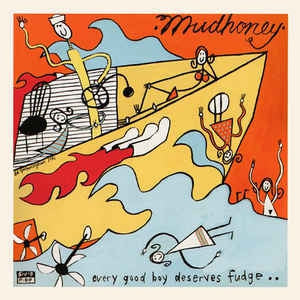MUDHONEY - Every Good Boy Deserves Fudge